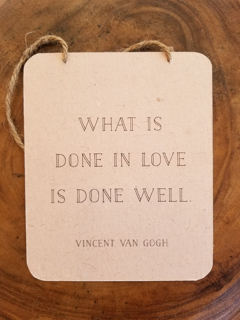 WHAT IS DONE IN LOVE IS DONE WELL