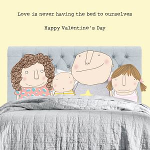 LOVE IS NEVER HAVING THE BED TO OURSELVES-HAPPY VALENTINE'S DAY (blank inside)