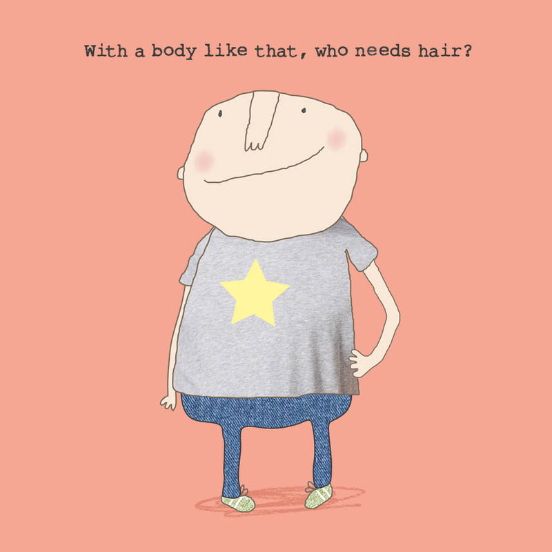 WITH A BODY LIKE THAT, WHO NEEDS HAIR? (blank inside)